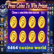 9464 casino world